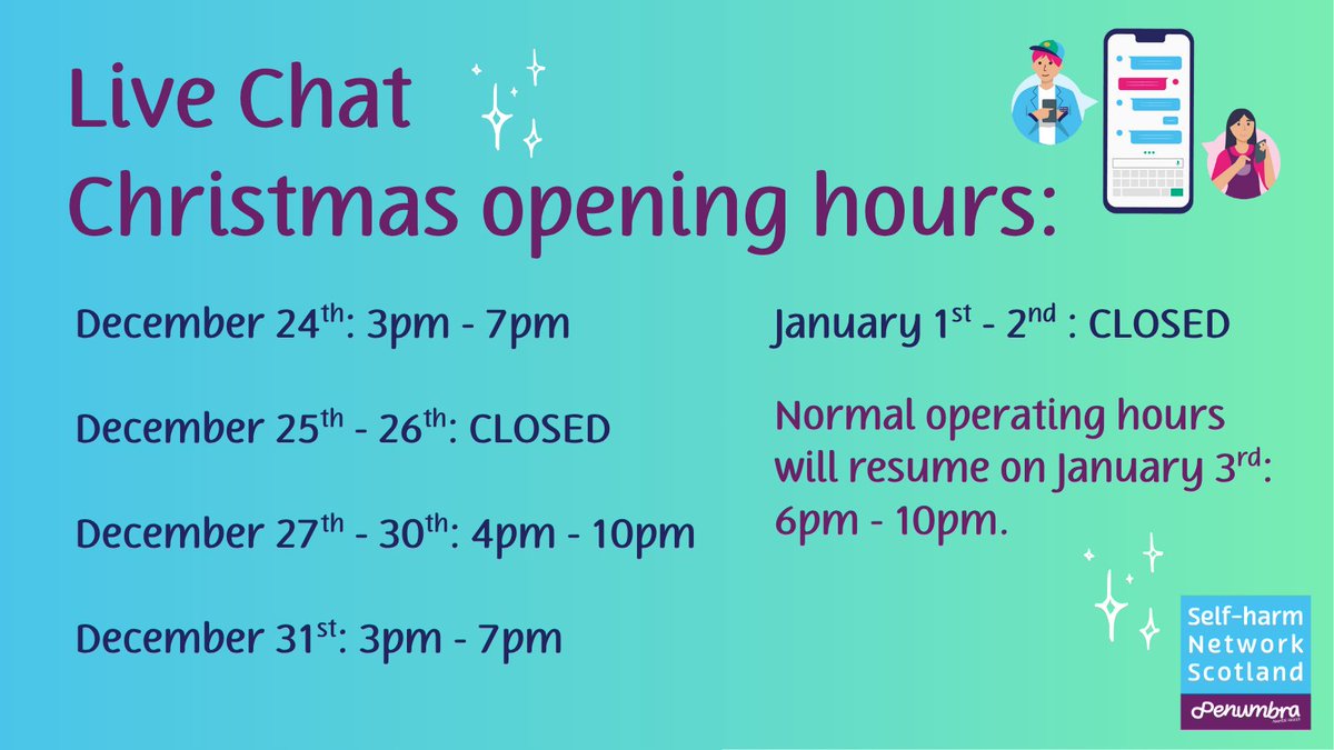 SHNScotland's tweet photo. 📑 Please note our Live Chat opening hours over the festive period🎄

Our Live Chat is for people aged 12+ in #Scotland who are in need of support for their self-harm 💙

The Live Chat is available (during opening hours), on our website👇
https://t.co/OKlCx9MiF9 https://t.co/Fla5uvGAK7