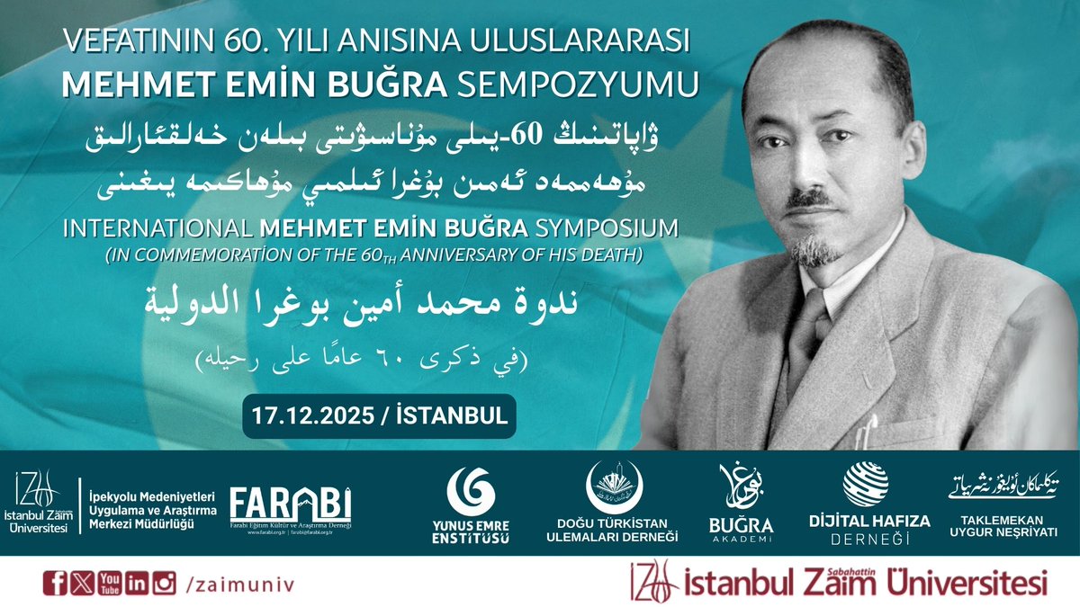 Bugra_Akademi's tweet photo. Doğu Türkistan davasının mücahid, mütefekkir ve müceddid lideri Mehmet Emin Buğra’yı (1901, Hoten – 1965, Ankara), vefatının 60. sene-i devriyesinde rahmet ve minnetle yâd ediyoruz.

Onun aziz hatırasını ve fikir mirasını, uluslararası bir sempozyumla ilim dünyasının gündemine taşıyoruz. Bu tarihi ve ilmi etkinliğe tüm gönüldaşlarımız davetlidir.

Bu anlamlı etkinliğin gerçekleşmesinde büyük emekleri olan, başta ev sahibi İstanbul Sabahattin Zaim Üniversitesi (@zaimuniv) olmak üzere; her zemin ve zamanda Doğu Türkistan davasına omuz veren paydaş ve destekçi kurumlarımız @farabidernegi, @yeeorgtr, @siyervakfi, @siyeryayinlari, @dijitalhafizam, @dtbmasasi ve @ewlatnet’e teşekkür ederiz.

Ayrıca yurt içinden ve yurt dışından teşrif ederek sundukları 20'ye yakın tebliğle, Mehmet Emin Buğra ekseninde Doğu Türkistan’ın yakın dönem mücadele tarihine ışık tutan kıymetli akademisyen hocalarımıza şükranlarımızı arz ederiz.

🗓 Tarih: 17 Aralık 2025, Çarşamba/09:30-17:00 
📍 Yer: İstanbul Sabahattin Zaim Üniversitesi (İZÜ)

📝 Katılım Formu: https://t.co/OiDLIWjtPy

#MehmetEminBuğra 
#DoğuTürkistan