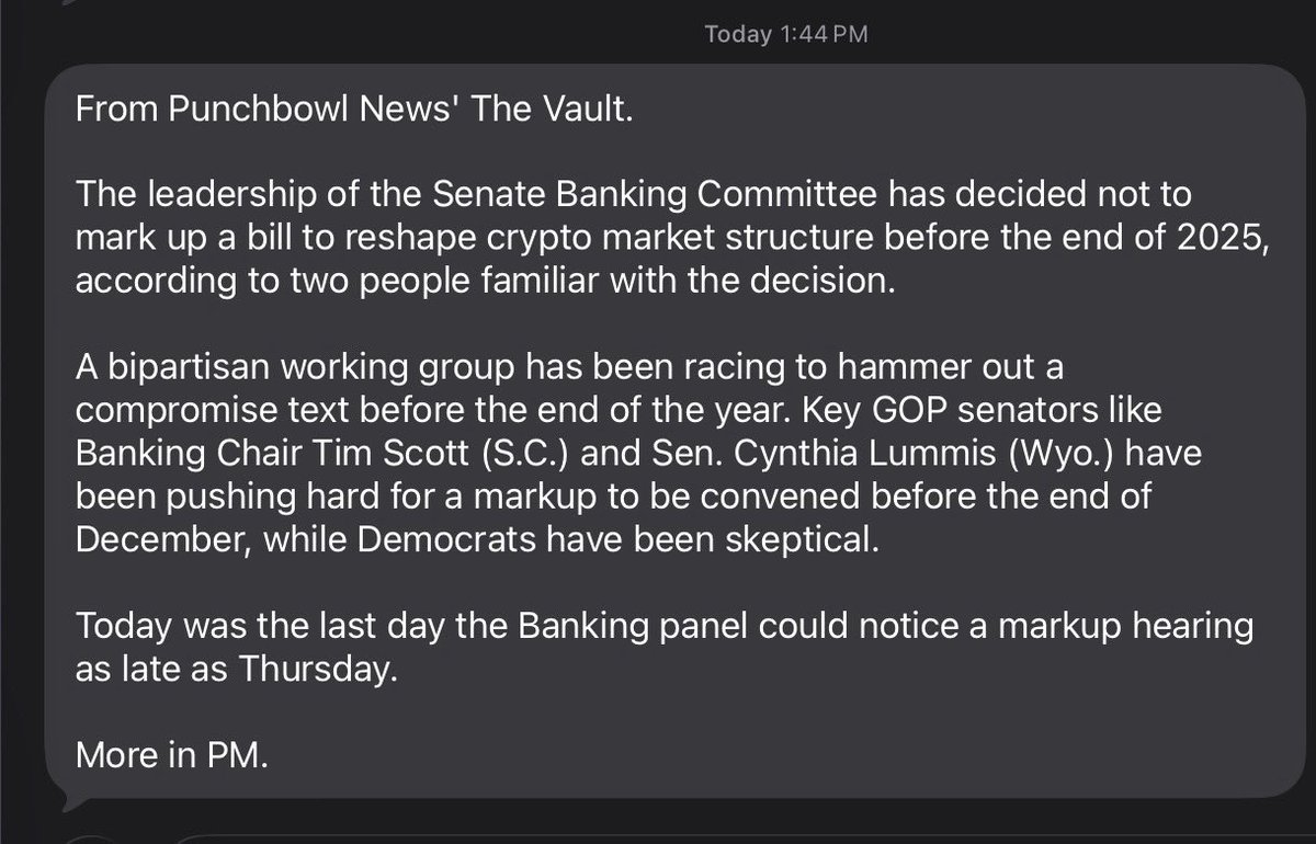 Big crypto news: The Senate Banking Committee will NOT mark up a landmark crypto  market structure bill before the end of 2025, per two sources briefed on  the decision. The punt comes