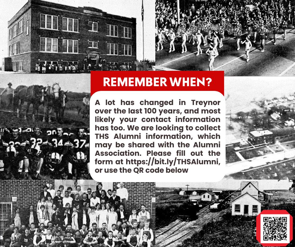 A lot has changed in Treynor in the last 100 years, and most likely your contact info too. We are looking to collect THS Alumni information. Please fill out the form at bit.ly/THSAlumni, or scan the QR code in the image (something you didn't see even 25 years ago 😄)