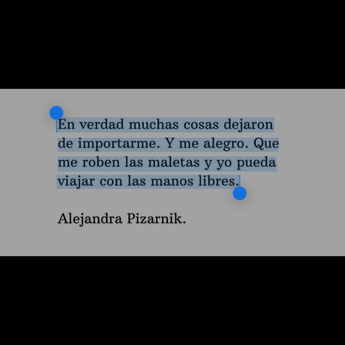 “Y me alegro. Que me roben las maletas y yo pueda viajar con más manos libres.”
Pocos saben que este no es un escrito normal de Alejandra, este fragmento forma parte de la correspondencia personal entre Pizarnik y León Ostrov. 
Gracias por tanto Ale.
#cementeriodelibros