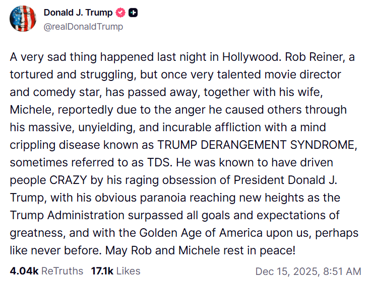Rob Reiner and his wife Michelle were stabbed to death.

President Trump said they died of "Trump Derangement Syndrome."

This man is not sane.