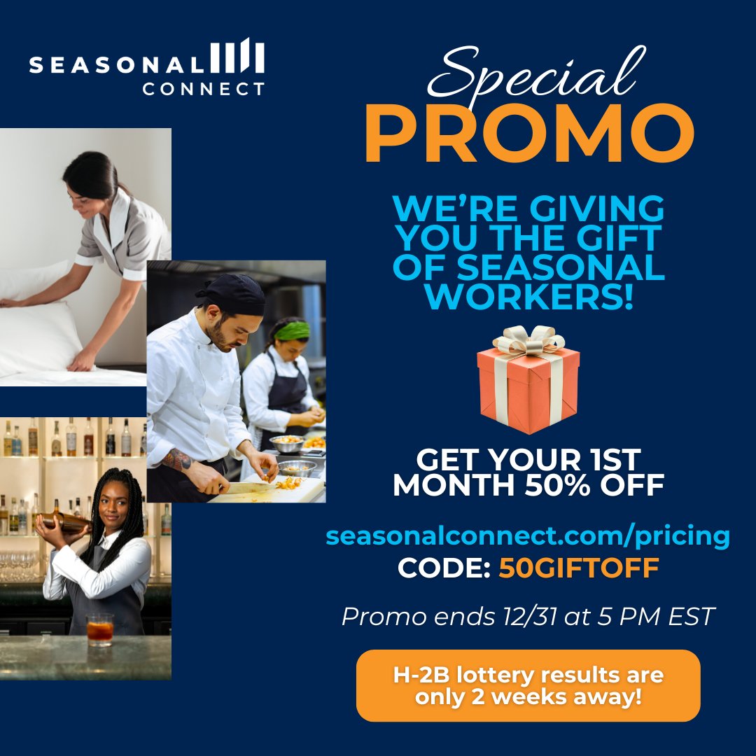 We are giving you the gift of workers! H-2B lottery results are 2 weeks away and we want to help you find staff.  Get 50% off your first month when you sign up by December 31st. Visit SeasonalConnect.com/pricing and use code 50GIFTOFF to redeem.  Happy holidays!

#H2B #Hospitality