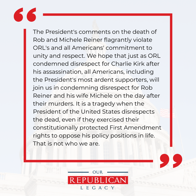 our_republican_'s tweet photo. Our Republican Legacy's statement on the President's comments regarding the death of Rob Reiner. https://t.co/UhyWk6OYfN