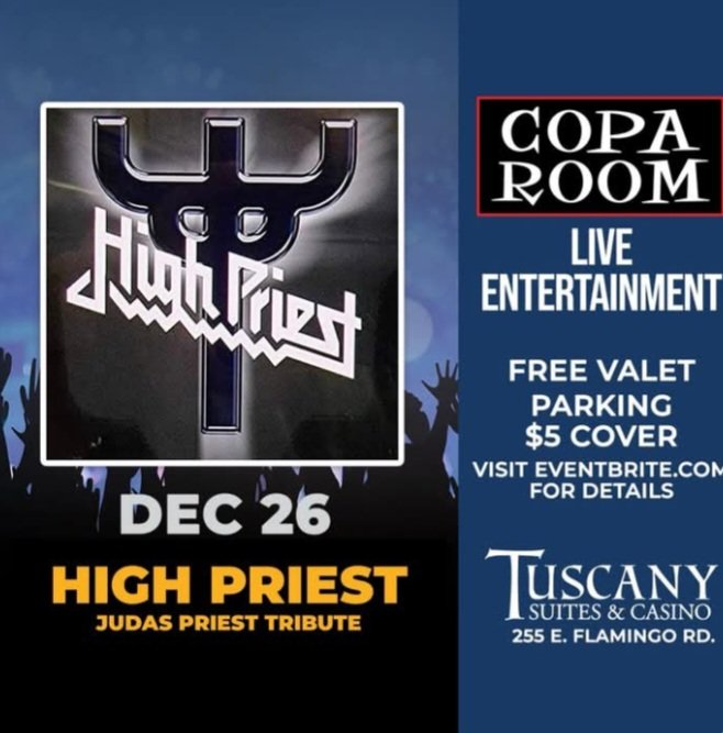 HighPriestLV Tribute to Judas Priest Live at Copa Room Tuscany Hotel Las Vegas N.V.  <a href="/EddieTrunk/">Eddie Trunk</a> <a href="/LasVegasLocally/">Las Vegas Locally 🌴</a> <a href="/LasVegasSun/">Las Vegas Sun</a> <a href="/TuscanyCasino/">Tuscany Suites & Casino</a> <a href="/LasVegas/">Las Vegas (Parody)</a> <a href="/lasvegasweekly/">Las Vegas Weekly</a> <a href="/lasvegasnv_dp/">Las Vegas NV</a>  #lasvegasmusic