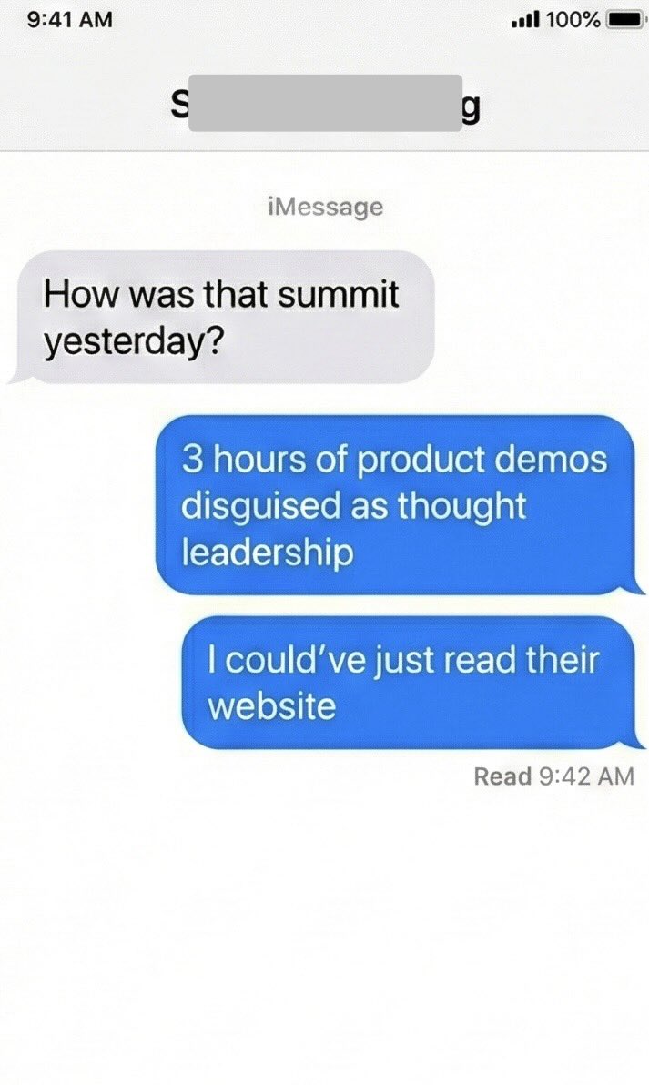 Your prospects 𝗱𝗶𝗱𝗻’𝘁 𝘁𝗮𝗸𝗲 𝗮 𝗱𝗮𝘆 𝗼𝗳𝗳 𝘄𝗼𝗿𝗸 to hear your roadmap.

They 𝗰𝗮𝗺𝗲 𝘁𝗼 𝘀𝗼𝗹𝘃𝗲 𝘁𝗵𝗲𝗶𝗿 𝗽𝗿𝗼𝗯𝗹𝗲𝗺𝘀. Big difference.

Too many companies treat events as a showcase for themselves. 

The agenda centers on their product, their vision, and