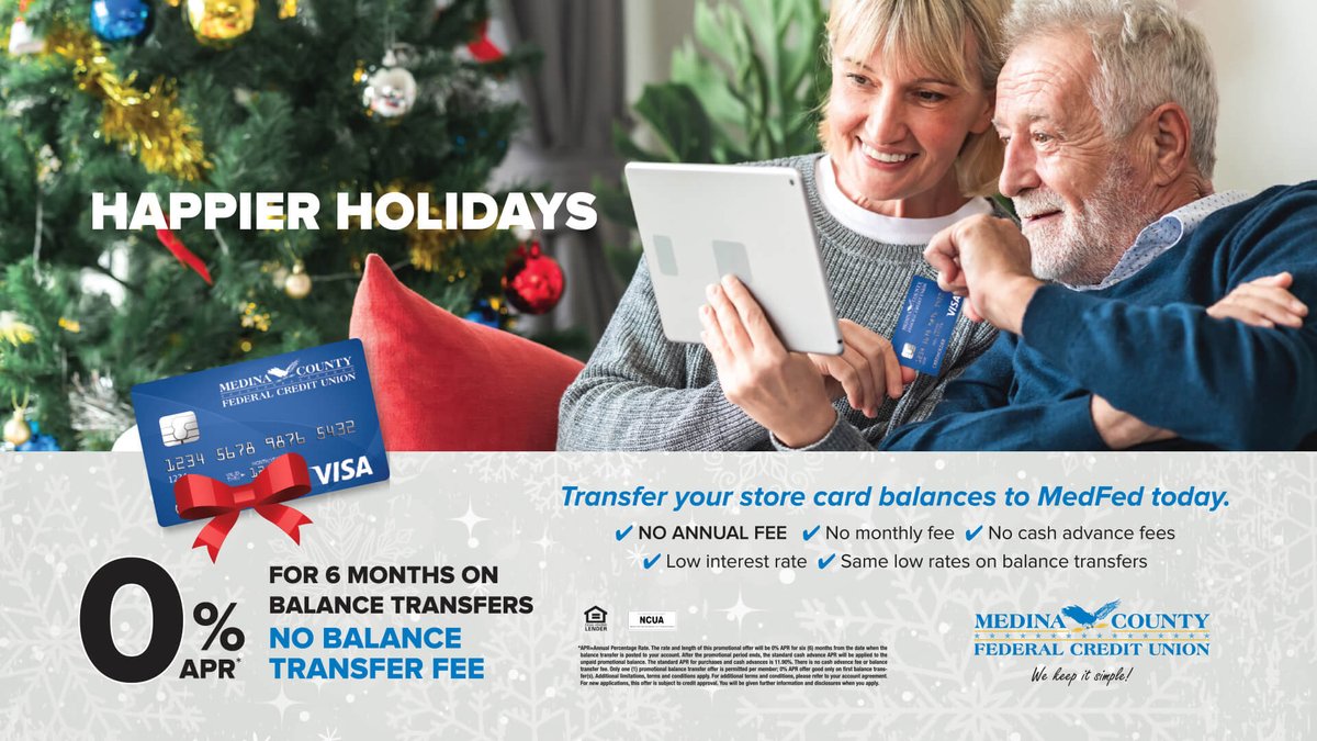 We Wish You HAPPIER Holidays!
Transfer your high-interest store card balances to our MedFed Visa with No Annual Fee and No Balance Transfer Fee and pay 0% APR for six months (and a low rate after that)! MedFed.com