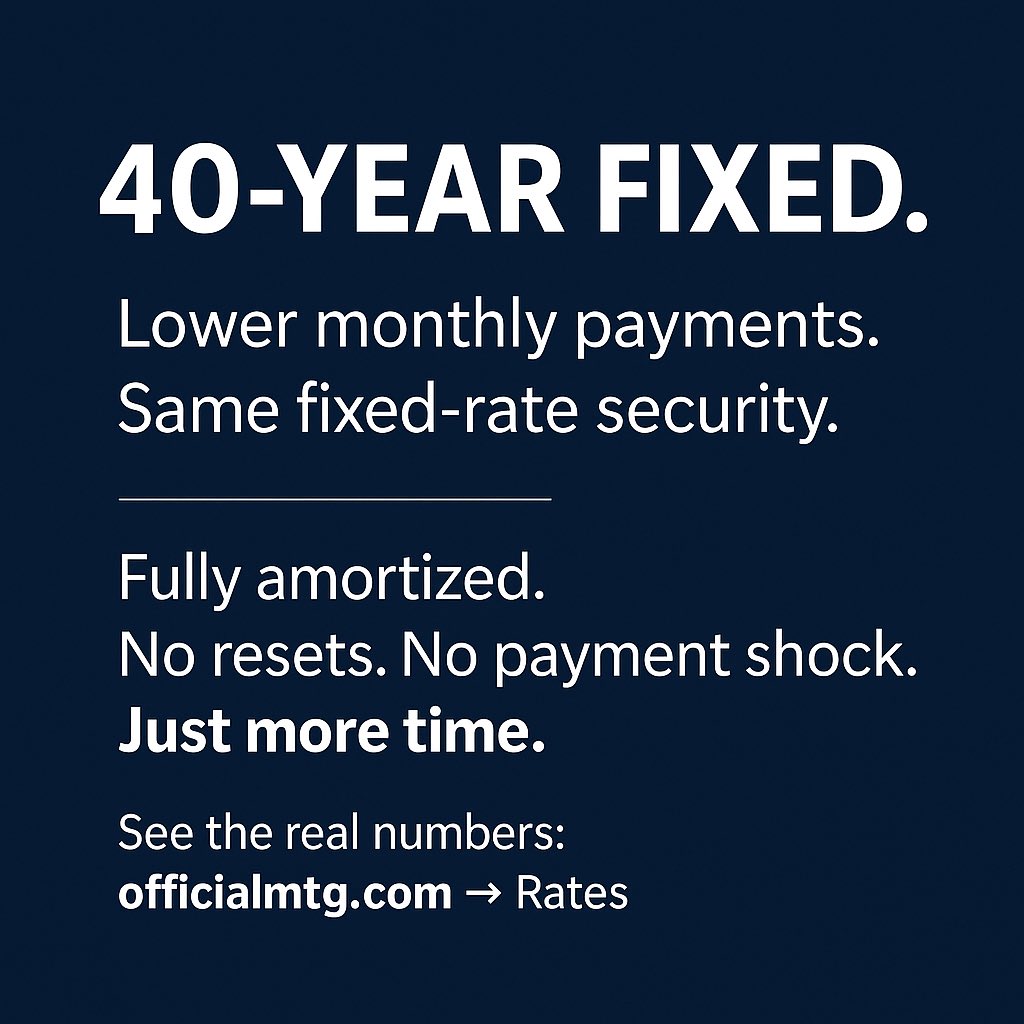 40-YEAR FIXED.
Lower monthly payments. Same fixed-rate security.

Fully amortized. No resets. No payment shock.
Just more time.

See real pricing and compare 30 vs 40-year options:
👉 officialmtg.com → Rates