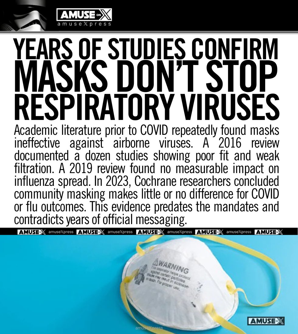 SCIENCE: The claim that masks work was never backed by science. Studies from 2016, 2019, and the Cochrane Review show no meaningful reduction in viral transmission. This was known before COVID and buried afterward.

Infection control experts documented mask failures years before