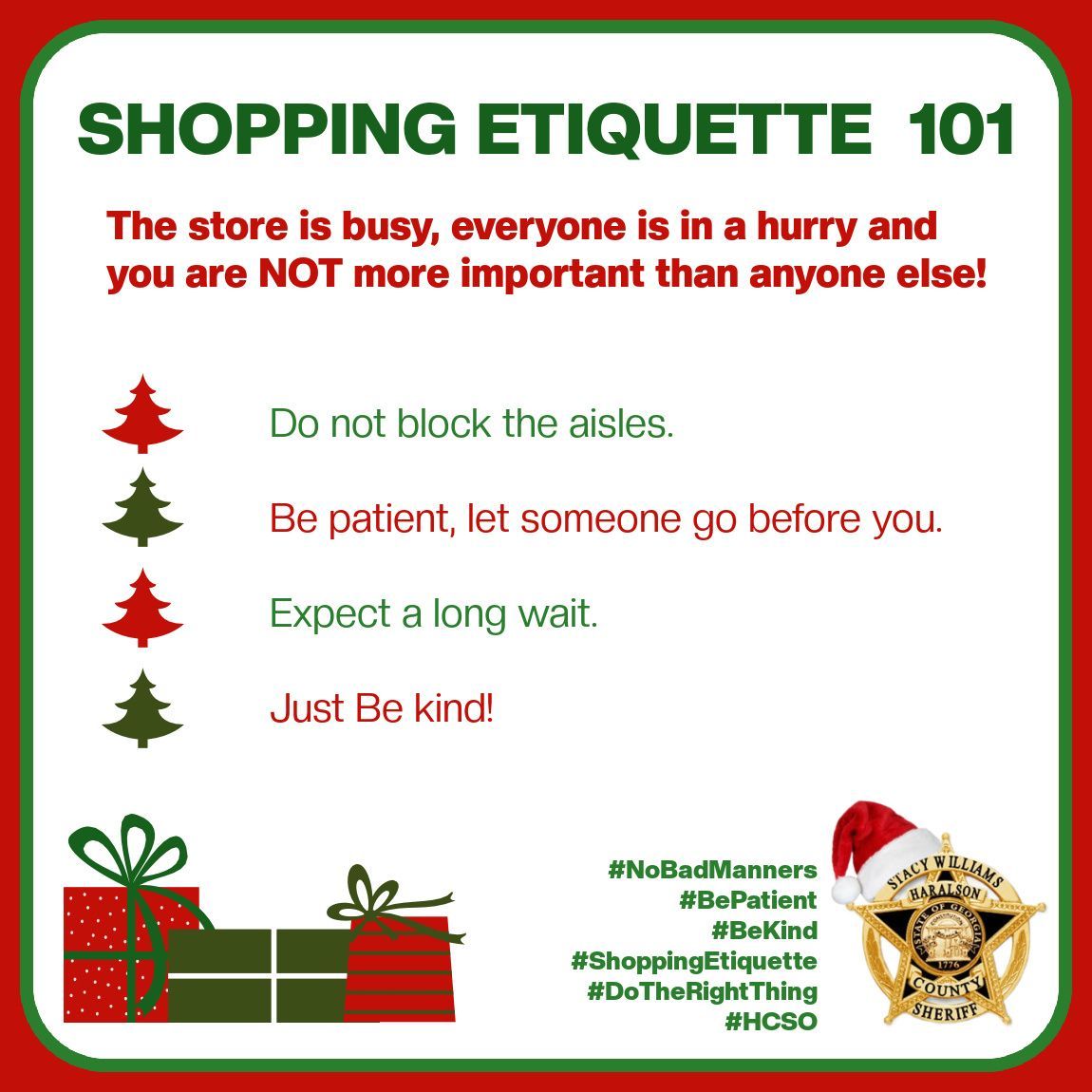 HaralsonSheriff's tweet image. It’s Christmas shopping crunch time, so expect more traffic in the stores. The stores are busy and everyone is in a hurry; you are NOT more important than others! Be patient and be kind!

#NoBadManners
#BePatient
#BeKind
#ShoppingEtiquette
#DoTheRightThing
#HCSO