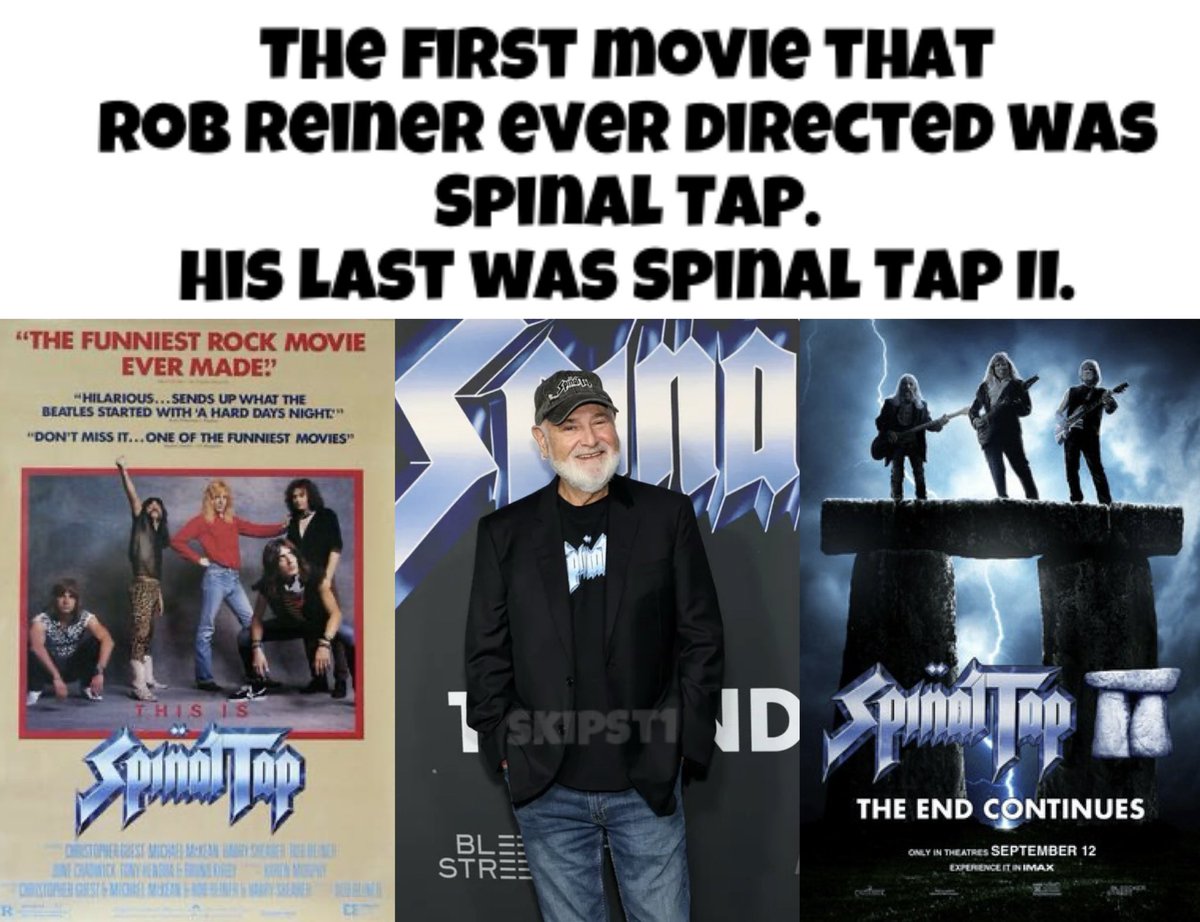 Skipst1's tweet image. The first movie that 
Rob Reiner ever directed was
Spinal Tap. 
His last was Spinal Tap II.