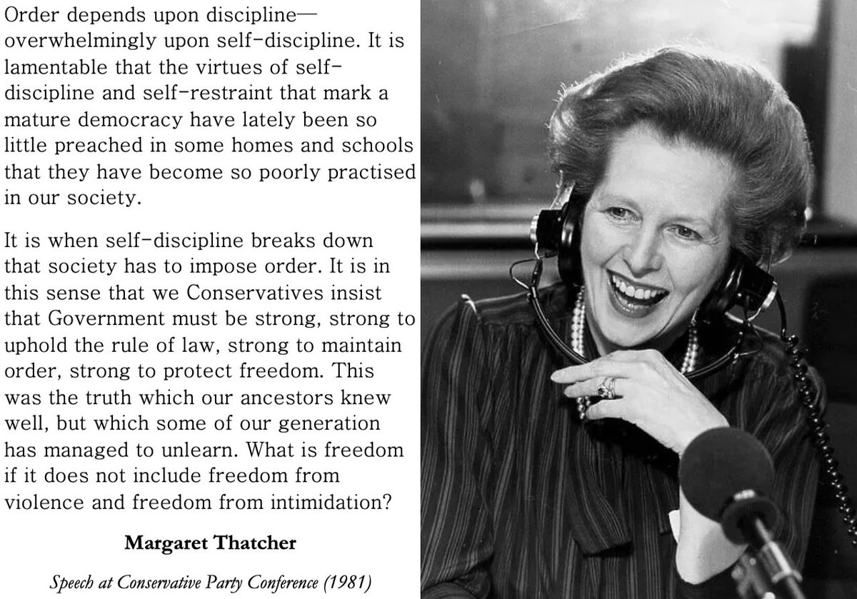 realmrsthatcher's tweet photo. What is freedom if it does not include freedom from violence and freedom from intimidation?

Order depends upon discipline—overwhelmingly upon self-discipline. It is lamentable that the virtues of self-discipline and self-restraint that mark a mature democracy have lately been so little preached in some homes and schools that they have become so poorly practised in our society.

It is when self-discipline breaks down that society has to impose order. It is in this sense that we Conservatives insist that government must be strong: strong to uphold the rule of law; strong to maintain order; strong to protect freedom. This was the truth which our ancestors knew well, but which some of our generation has managed to unlearn.