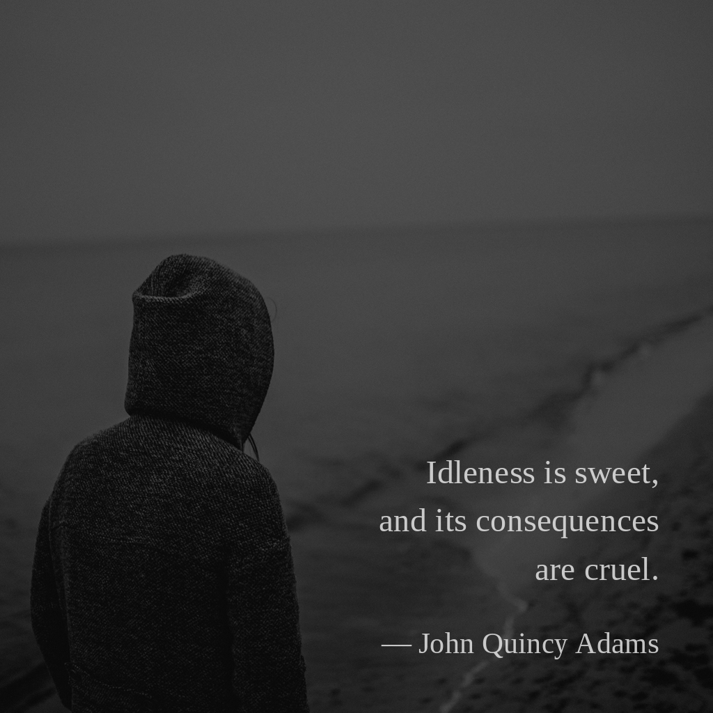 wectar's tweet image. Idleness is sweet, and its consequences are cruel. —John Quincy Adams

#JohnQuincyAdams #selfreflection #stoicism #detachment #existence