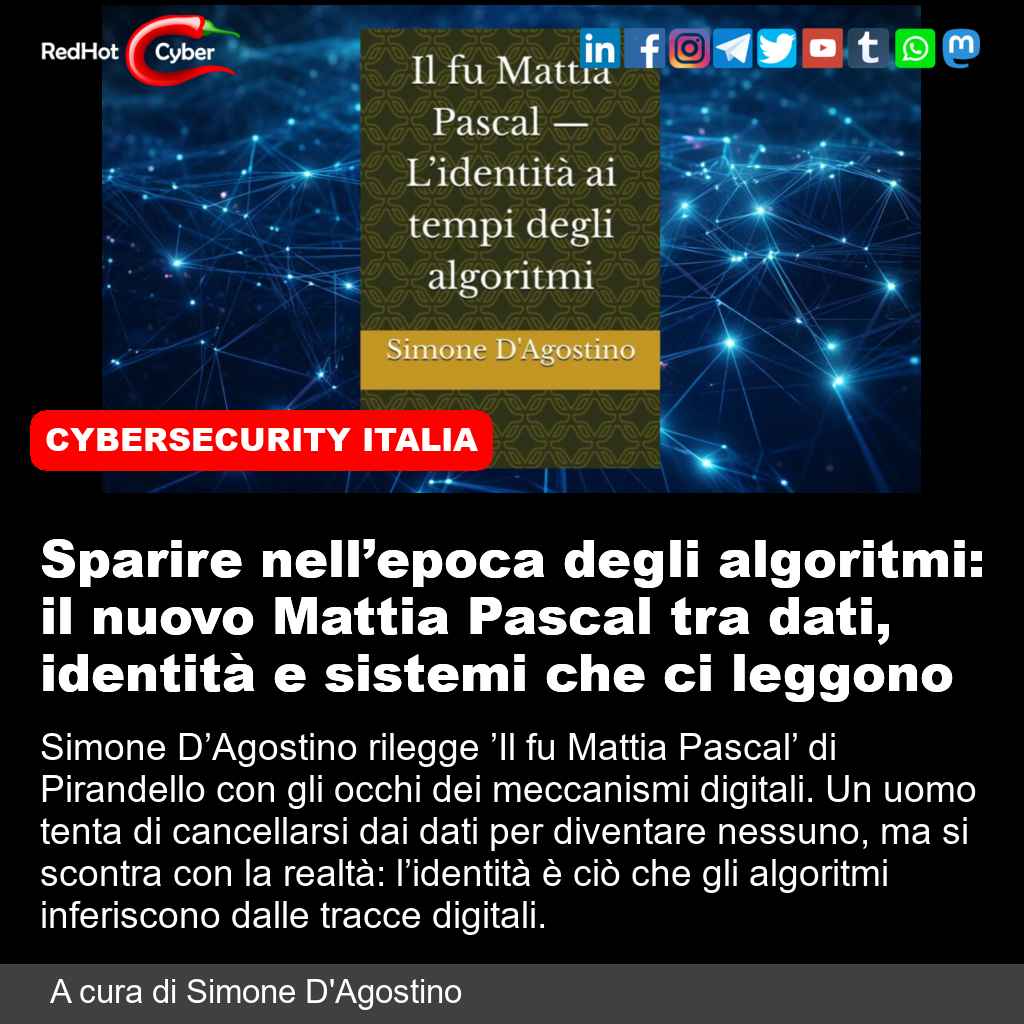redhotcyber's tweet image. Sparire nell’epoca degli algoritmi: il nuovo Mattia Pascal tra dati, identità e sistemi che ci leggono

📌 Link all'articolo : redhotcyber.com/post/sparire-n…

#redhotcyber #news #identitadigitale #cancellarsidai dati #algoritmi #tracce digitali #privacy #sicurezzadigitale