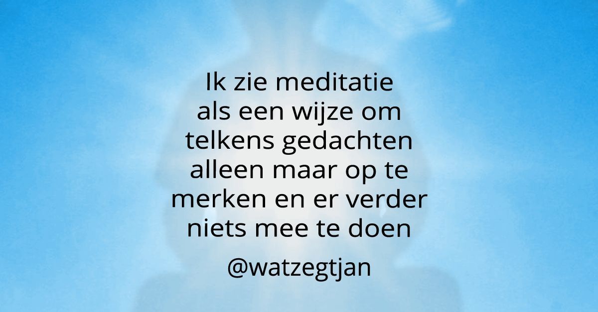 watzegtjan's tweet photo. De beste 25 van 2025 #16 Ik zie meditatie als een wijze om telkens gedachten alleen maar op te merken en er verder niets mee te doen. https://t.co/YwN4VP1exd quote uit #blog #159 door #watzegtjan #linkinbio #meditatie #zelfbeeld #spanning #overdrijven #levenmetNAH https://t.co/YN2XUoJ7wf