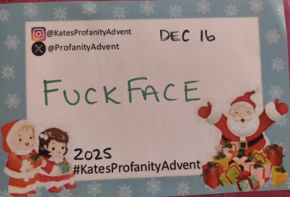 ProfanityAdvent's tweet photo. 16 December 2025
FUCKFACE
#KatesProfanityAdvent
#TheOriginalProfanityAdvent
#TwelveYearsOfProfanity
#2025Edition https://t.co/mJJ412rQJA