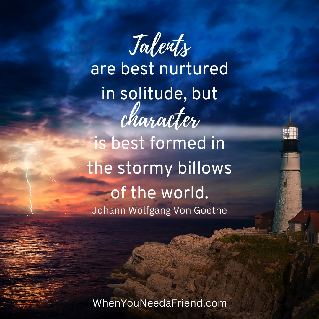 Talents are best nurtured in solitude, but character is best formed in the stormy billows of the world. 🌊✨

🎙️ WhenYouNeedaFriend.com reminds you that both reflection and challenge are essential for growth.

#DailyInspiration #PersonalGrowth #CharacterBuilding #MindfulLiving