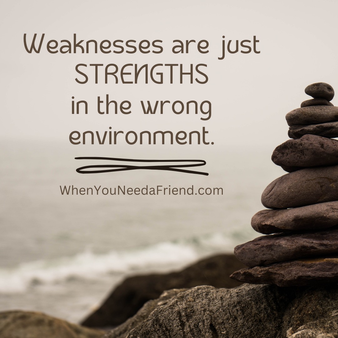 Weaknesses are just strengths in the wrong environment. ✨

🎙️ WhenYouNeedaFriend.com reminds you that finding the right space and support can help your true potential shine.
#DailyInspiration #StrengthsAndGrowth #PersonalGrowth #PositiveMindset #MindfulLiving #FindYourPath
