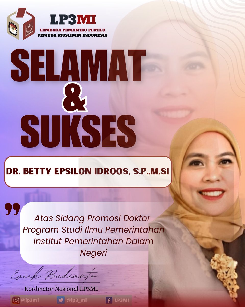Selamat &amp; Sukses kepada; 
Dr. Betty Epsolon Idroos, S.p.,M,Si atas Sidang Promosi Doktor Program Studi Ilmu Pemerintahan, Institut Pemerintahan Dalam Negeri. 
<a href="/lp3_mi/">PantauPemilu #LuberJurdil</a> <a href="/Pemudamuslimin/">PB PEMUDA MUSLIMIN INDONESIA</a> 
<a href="/KPU_ID/">KPU RI</a> <a href="/bawaslu_RI/">Bawaslu RI</a>