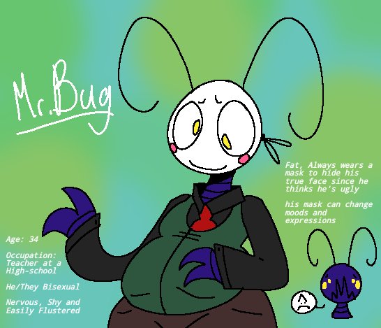 Mr. Bug... he's such a great uhhhhhhh bug <3