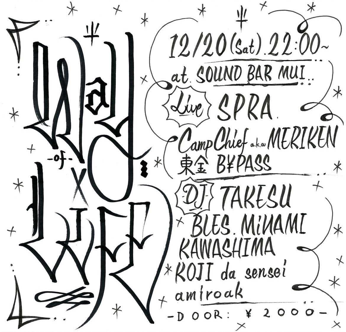 " WAY OF LIFE"
at soundbar mui
2025.12.20 SAT
OPEN 22:00
DOOR ¥2000

LIVE
SPRA
CampChief a.k.a MERIKEN
東金B¥PASS

DJ
TAKESU
BLES
MiИAMi
KAWASHIMA
KOJI da sensei
amiroak

Artwork
BLES