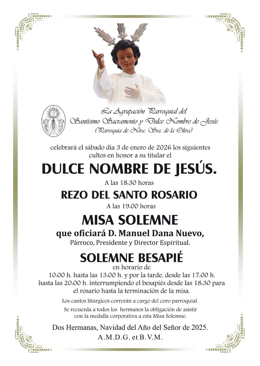El próximo sábado 3 de enero celebraremos los Solemnes Cultos en honor a Nuestro Titular el Dulce Nombre de Jesús en su festividad liturgica.

- Solemne Besapié: De 10 a 13h y de 17 a 18:30h.

- Rezo del Santo Rosario: 18:30h.

-Misa Solemne: 19:00h.