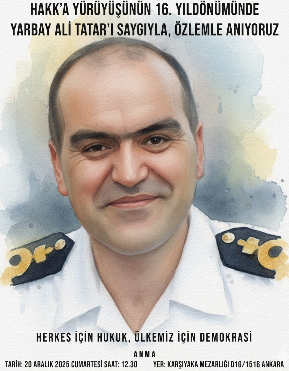 Hakk'a Yürüyüşünün 16.Yılında 
Yarbay Ali Tatar 'ı 
20 Aralık 2025 Cumartesi Günü,
Saat 12.30 da,
Karşıyaka Mezarlığındaki 
Kabri Başında (Ada D.16 / Parsel P.1516)  Anacağız. 
Bütün Dostlarımızı, Hukuk ve Adalet Talebini Seslendirmeye Çağırıyoruz.
Saygıyla,
