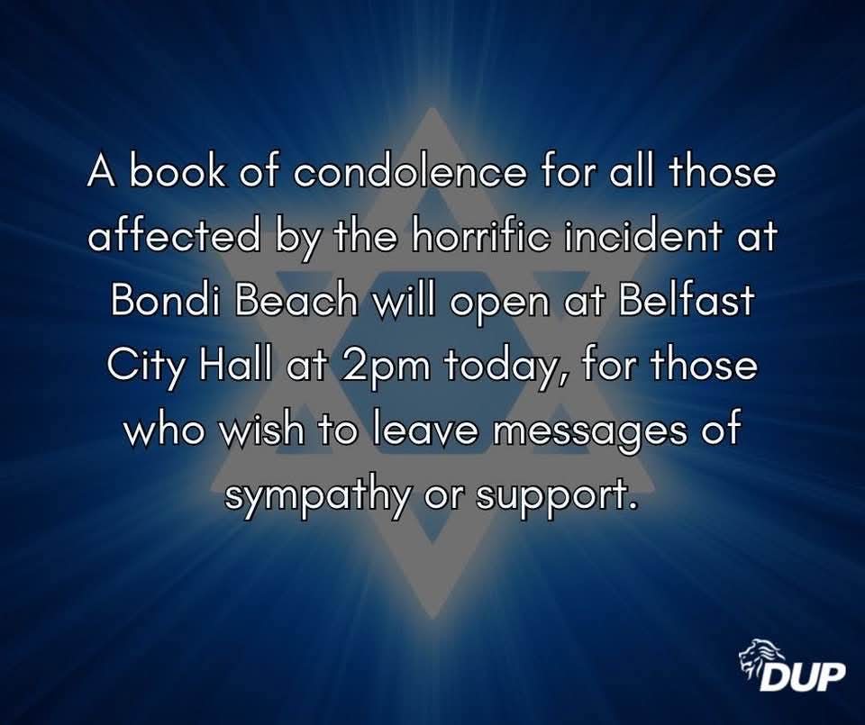 A Book of Condolence will open at Belfast City Hall from 2pm today for all those affected by the horrific attack at Bondi Beach Our thoughts are with the victims, their families and the Jewish community. Belfast stands against hatred and violence in solidarity with all who grieve