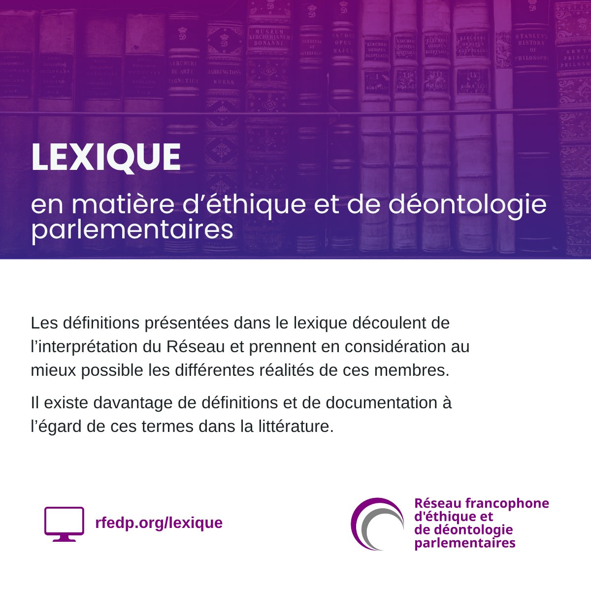De nombreux termes sont utilisés dans le domaine de l’éthique et de la déontologie parlementaires. Le Réseau rend disponible un lexique pour identifier les notions le plus souvent utilisées et faciliter leur compréhension.

📚 rfedp.org/lexique