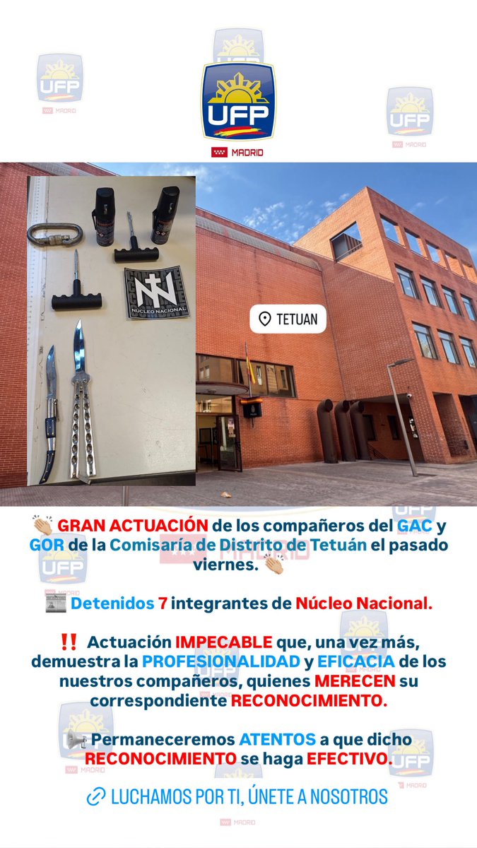 UFP_MADRID's tweet image. 👏🏼 GRAN ACTUACIÓN de los compañeros del GAC y GOR de la Comisaría de Distrito de Tetuán el pasado viernes. 👏🏼

📰 Detenidos 7 integrantes de Núcleo Nacional.

‼️  Actuación IMPECABLE que, una vez más, demuestra la PROFESIONALIDAD y EFICACIA de los nuestros compañeros, +