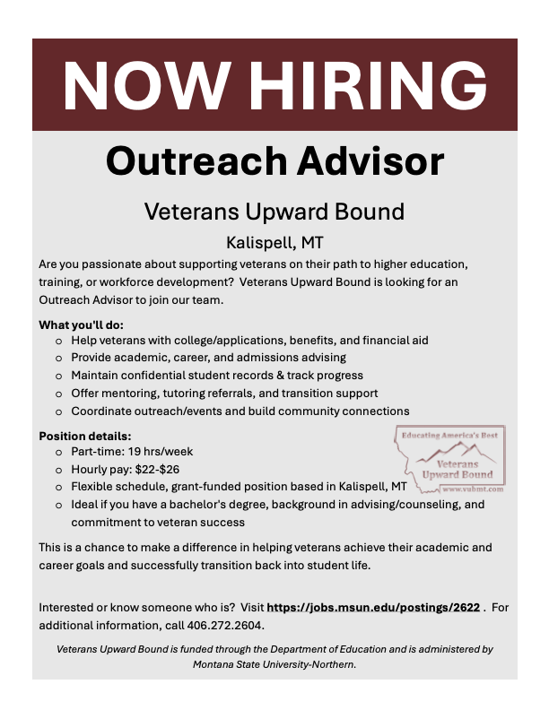 VUB is pleased to announce an upcoming expansion. We will be opening a new office in Kalispell, Montana, in Spring 2026.

We are currently seeking a qualified Academic Outreach Advisor to support and serve veterans throughout Western Montana.