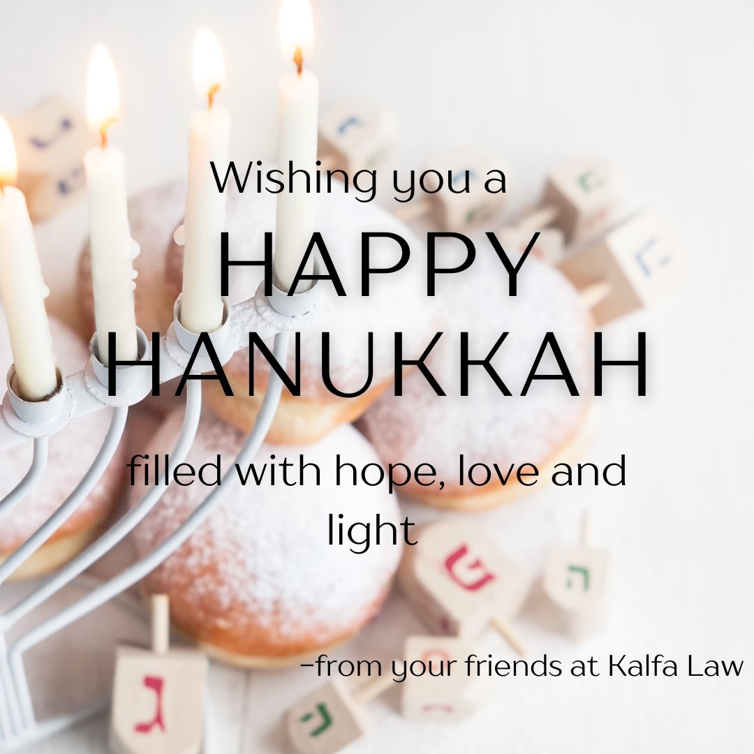Wishing those who celebrate a very Happy Hanukkah.
May this season of light bring reflection, resilience, and renewed hope. We are grateful for the trust you place in us. ✨From your friends at Kalfa Law, Chag Sameach.