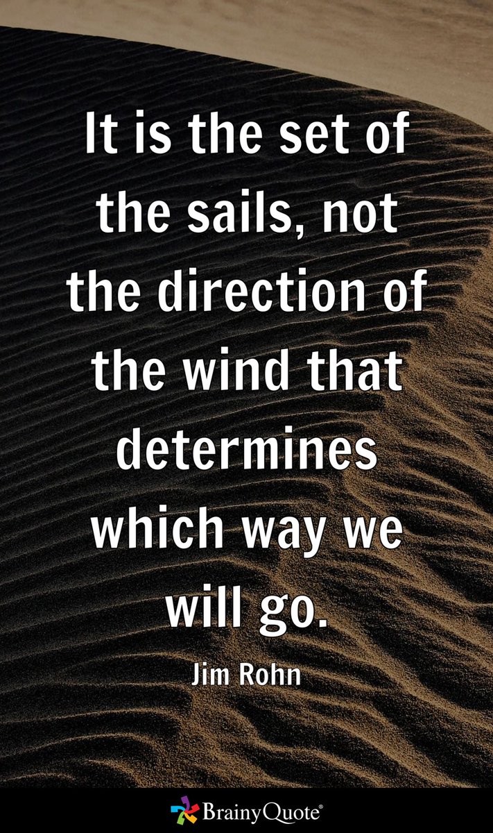 Umattr's tweet image. It is the set of the sails, not the direction of the wind that determines which way we will go.
- Jim Rohn brainyquote.com/s/a_1fbe6