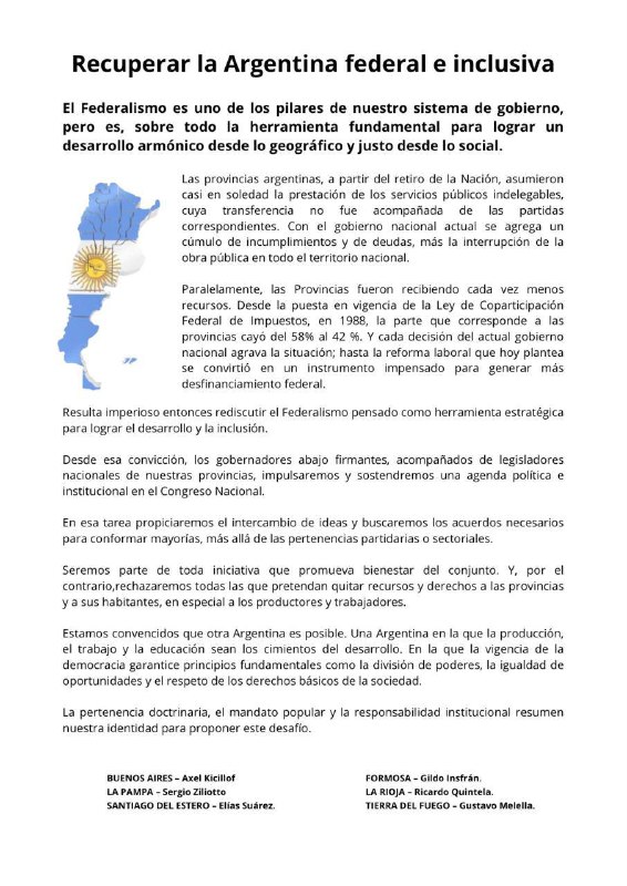 Recuperar la Argentina federal e inclusiva 
 
El Federalismo es uno de los pilares de nuestro sistema de gobierno, pero es sobre todo la herramienta fundamental para lograr un desarrollo armónico desde lo geográfico y justo desde lo social.
