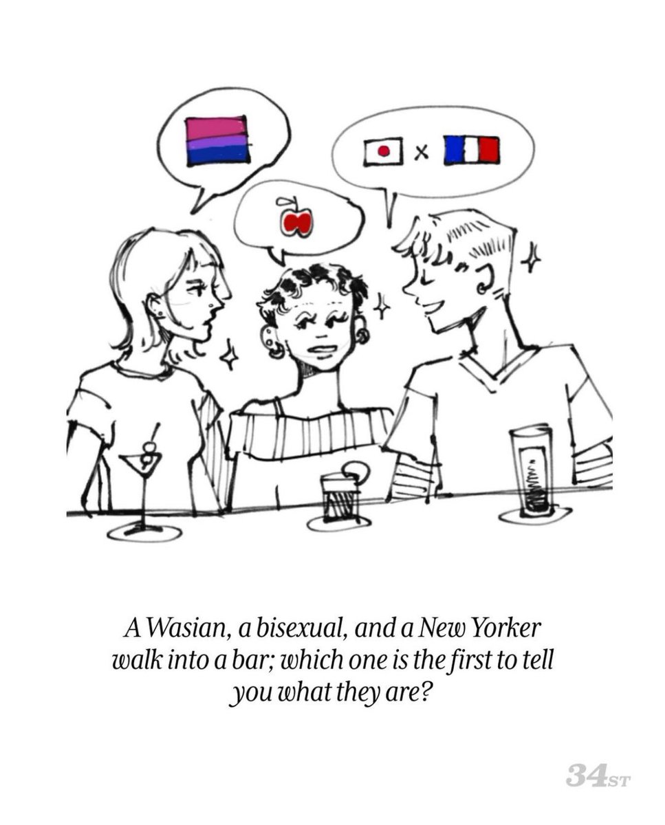 34ST's tweet image. A Wasian, a bisexual, and a New Yorker walk into a bar; which one is the first to tell you what they are?

An “overheard” cartoon illustrated by Kate Ahn.