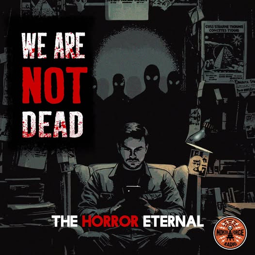THE HORROR ETERNAL PRESENTS: WE ARE NOT DEAD - CH.7 -- A down on his luck screenwriter begins receiving messages claiming to be from the future, warning of terrifying events to come.  Evan encounters a woman who demonstrates a startling ability...MONSTER FORGE RADIO/SPIRAL OPUS