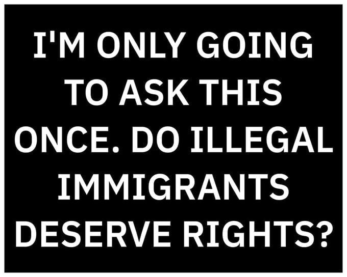 StandUpForTrmp's tweet image. Do ILLEGALS deserve rights?

Yes or No ?