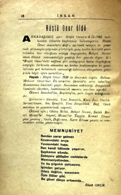 Aşağıdaki iki şiir de Rüştü Onur’un “memnunluk” hâli. Biri hocası Behçet Necatigil’den, diğeri kendinden… Hem burada hem orada… 

“Bir şair yaşamıştı Zonguldak’ta
Adı Rüştü Onur’du
Bilseydi hatırlanacağını
Ölümünden sonra
Memnun olurdu.”

Behçet Necatigil.