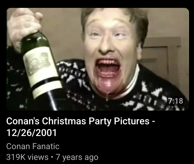 Youtube keeps recommending me an old Conan clip with perhaps the most viscerally upsetting thumbnail I've ever seen.