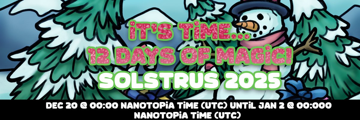 ❄️ SOLSTRUS 2025 EVENT LAUNCH

✨🎄 SOLSTRUS 2025 IS ALMOST LIVE! 🎄✨
Nanotopia’s biggest holiday event EVER runs Dec 20 → Jan 2!

❄️ Fickle Loot Magnets (use wisely)
🧝‍♂️ Shaman Utah revealed
🧰 New Premium accessory crafts
🎁 Updated Bountiful Chests
🎉 12 Days of massive