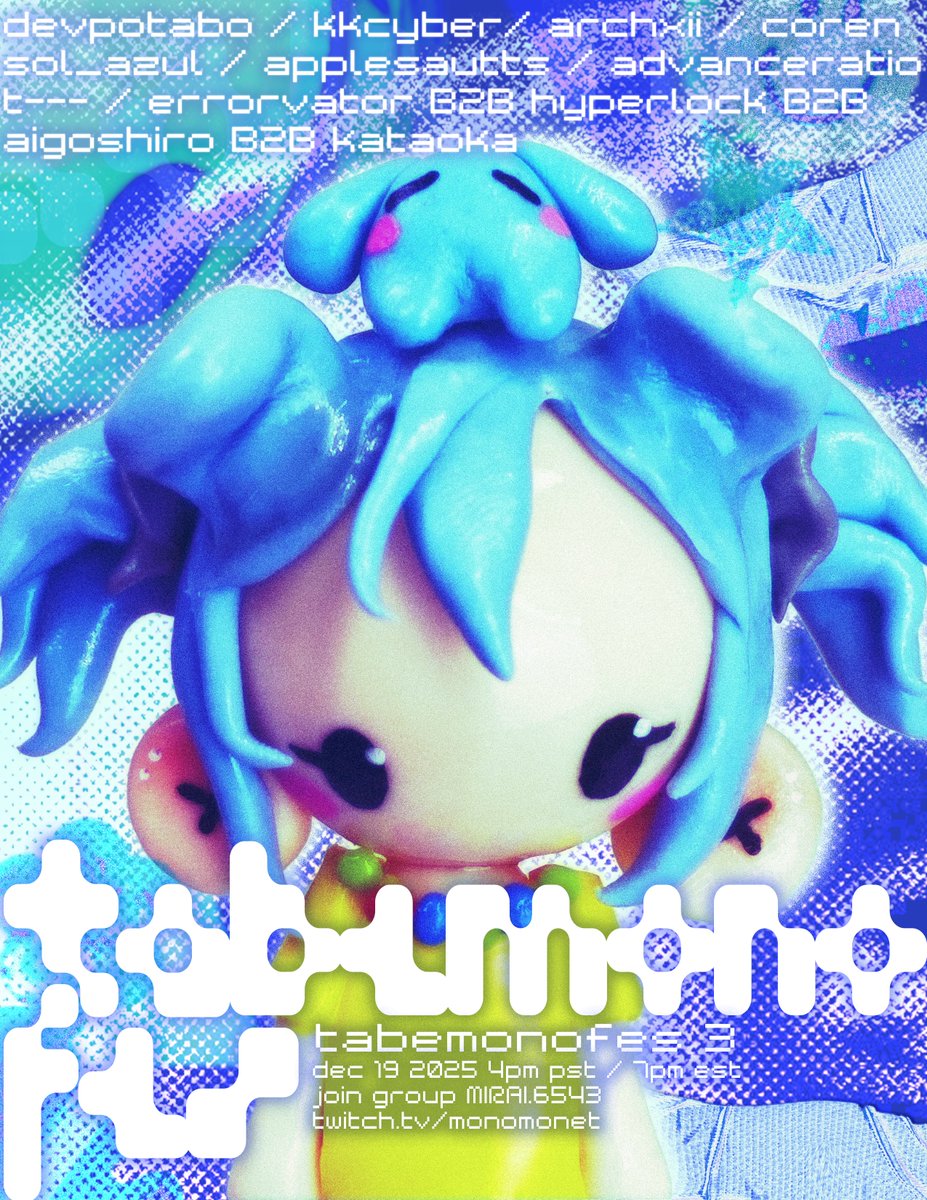 >> TABEMONOFES 3
>> DEC 19 4PM PST 7PM EST

all night DJ fest for tabemonos by tabemonos feat. guest DJs from AniClover ✨

💿>>
DEVPOTABO
KKCYBER
ARCHXII
COREN
SOL_AZUL
APPLESAUTTS
ADVANCERATIO
T---
ERRORVATOR/HYPERLOCK/AIGOSHIRO/KATAOKA

JOIN GROUP MIRAI.6543
twitch @ monomonet