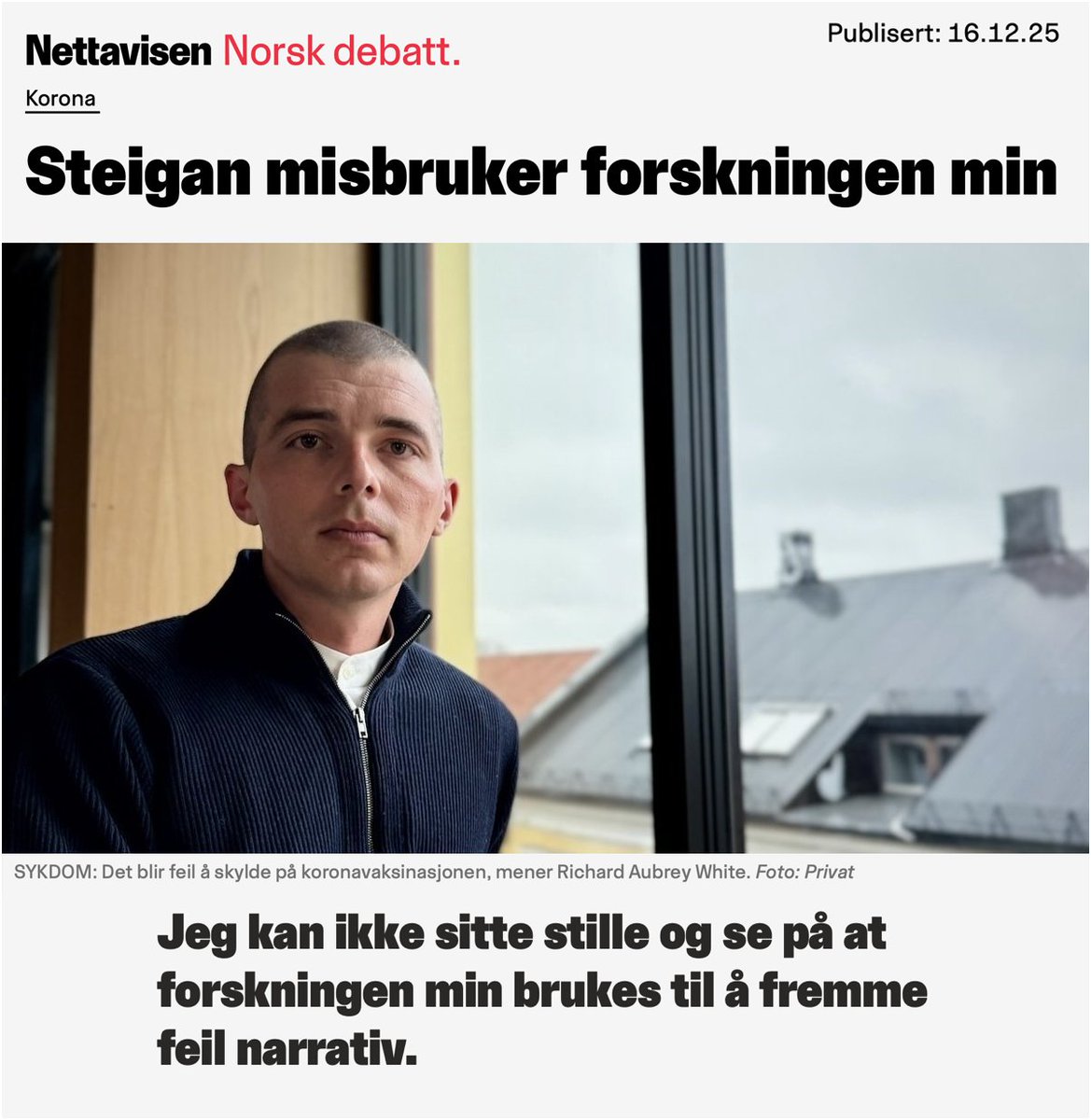 FORSTÅR RICHARD WHITE SIN EGEN FORSKNING?

I Nettavisen skrev han dette i går:

«La meg være tydelig på hva forskningen min faktisk viser:

Noe er alvorlig galt med folkehelsen i Norge.

Vi har overskudd av fastlegekonsultasjoner, sykefravær og dødsfall – og forskningen min peker