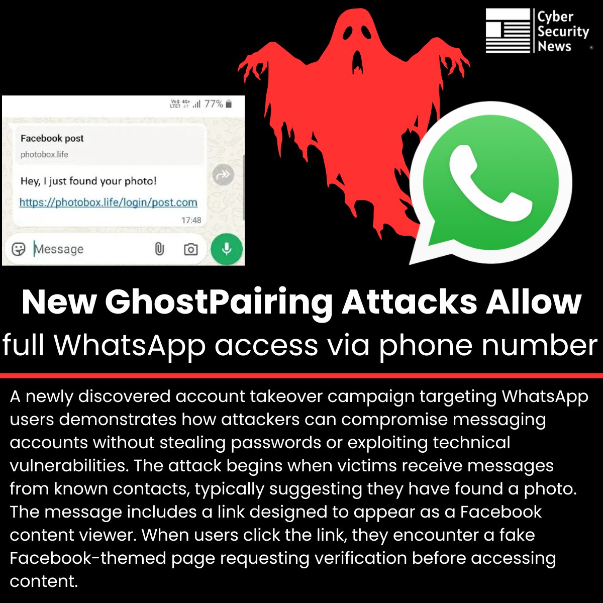 The_Cyber_News's tweet image. 🚨 New GhostPairing Attacks allow full WhatsApp access via phone number 

Source: cybersecuritynews.com/new-ghostpairi…

A newly discovered account takeover campaign targeting WhatsApp users demonstrates how attackers can compromise messaging accounts without stealing passwords or exploiting…