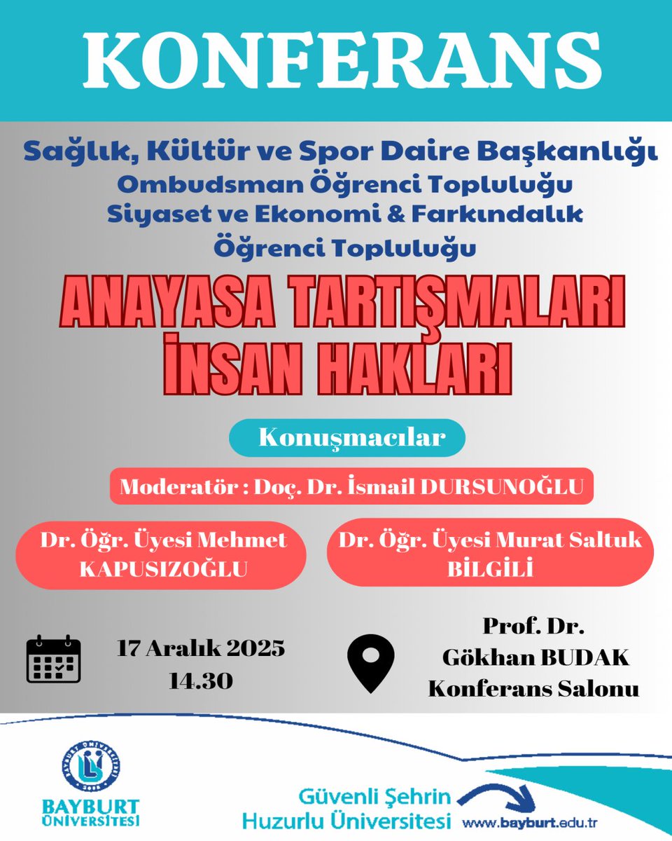 🔉Konferans
➡️ Ombudsman Öğrenci Topluluğu
➡️ Siyaset ve Ekonomi &amp; Farkındalık Öğrenci Topluluğu
💬 Anayasa Tartışmaları İnsan Hakları
📅 17 Aralık 2025
⏰ 14.30
🔗💻 Prof. Dr. Gökhan BUDAK Konferans Salonu
<a href="/Bayburtedu/">Bayburt Üniversitesi (BAYÜ)</a>