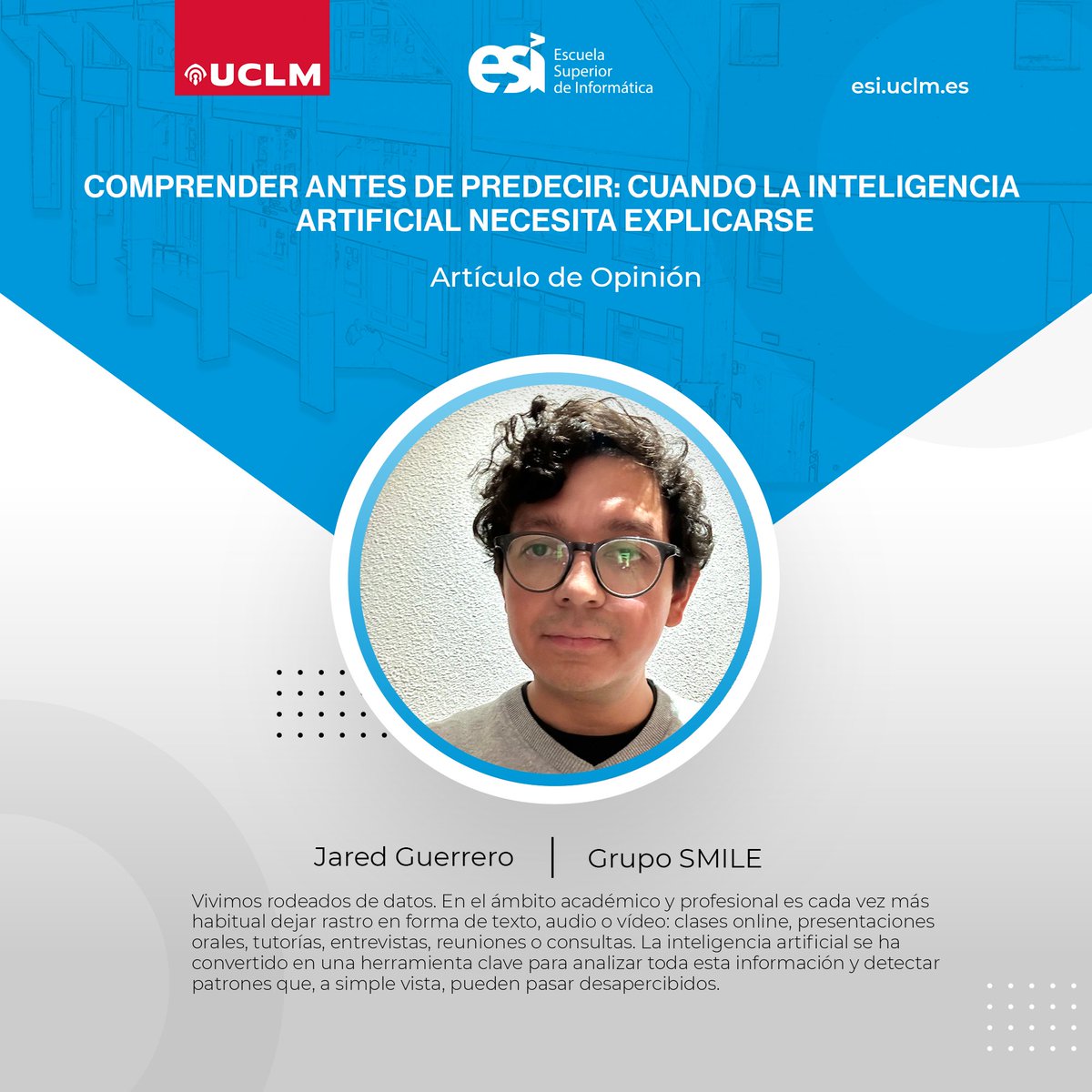 esiuclm's tweet image. «Comprender antes de predecir: cuando la inteligencia artificial necesita explicarse» Hoy, @JaredGuerrero_, reciente Dr. en #Ingeniería #Informática, protagoniza nuestra sección de #Opinión para hablarnos de la importancia de una #IA explicable y comprensible en tiempos actuales