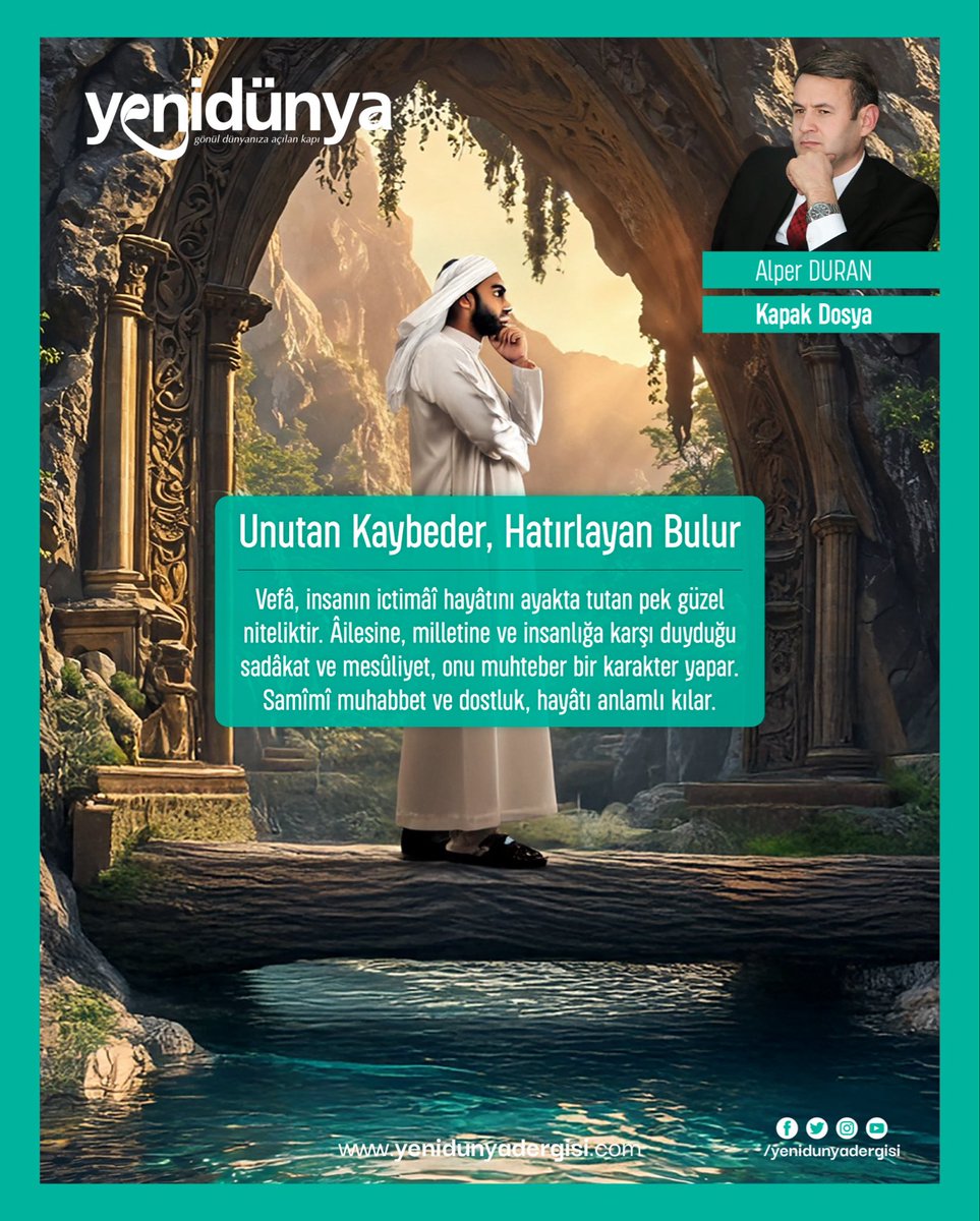 ❝Unutan Kaybeder, Hatırlayan Bulur❞

🔹 386. Sayı / Kapak Dosya
🔹 Yazar: Alper Duran <a href="/alperduran_/">HM Alper DURAN</a> 

❝Vefâ, insanın ictimâî hayâtını ayakta tutan pek güzel niteliktir. Âilesine, milletine ve insanlığa karşı duyduğu sadâkat ve mesûliyet, onu muhteber bir karakter yapar. Samîmî