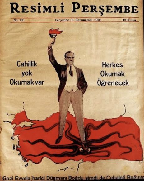 “Gazi evvela harici düşmanı boğdu şimdi de cehaleti boğuyor.” 

Resimli Perşembe Dergisi - 1929