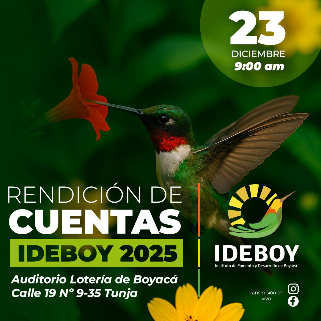 El <a href="/Ideboy_/">Instituto de Fomento y Desarrollo de Boyacá-IDEBOY</a> invita a participar y conocer los resultados y avances de la gestión realizada en la vigencia fiscal 2025. La rendición de cuentas se realizará este martes 23 de diciembre a partir de las 9:00 a.m. en el Auditorio de la Lotería  ubicada en la calle 19 # 9-35, en Tunja