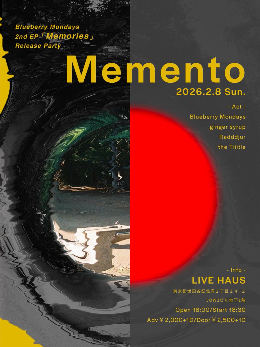 🔴 N E W 🔴

2026.2.8(日)
@下北沢LIVEHAUS

Blueberry Mondays
2nd EP Release Party
『Memento』

Blueberry Mondays
ginger syrup
Radddjur
the Tiiitle

OPEN 18:00/START 18:30
Adv/¥2,000 Door/¥2,500
(+1D)

予約フォームはこちら
x.gd/RtQki