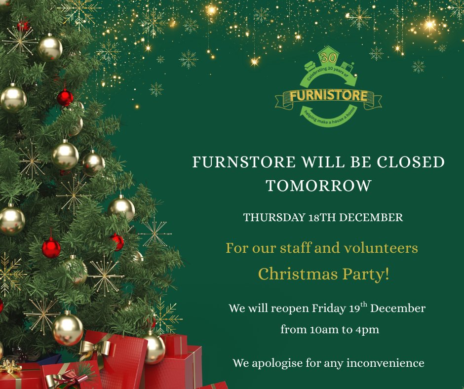 #Furnistore will be #closed tomorrow, Thursday 18th December, for our staff and #volunteers Christmas party. We will resume normal hours on Friday 19th December from 10am to 4pm

We apologise for any inconvenience

Merry Christmas! 🎄☃
A little charity with a big heart. 💚